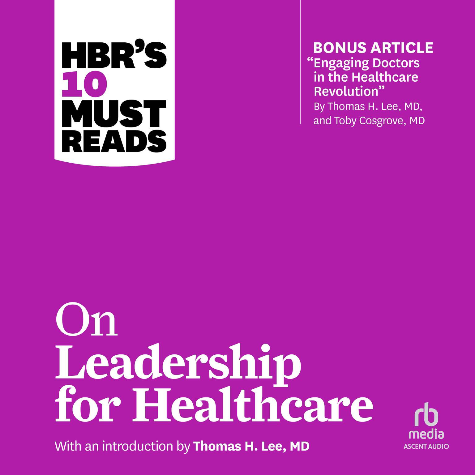 HBRs 10 Must Reads on Leadership for Healthcare: (with bonus article by Thomas H. Lee, MD, and Toby Cosgrove, MD) Audiobook, by Harvard Business Review