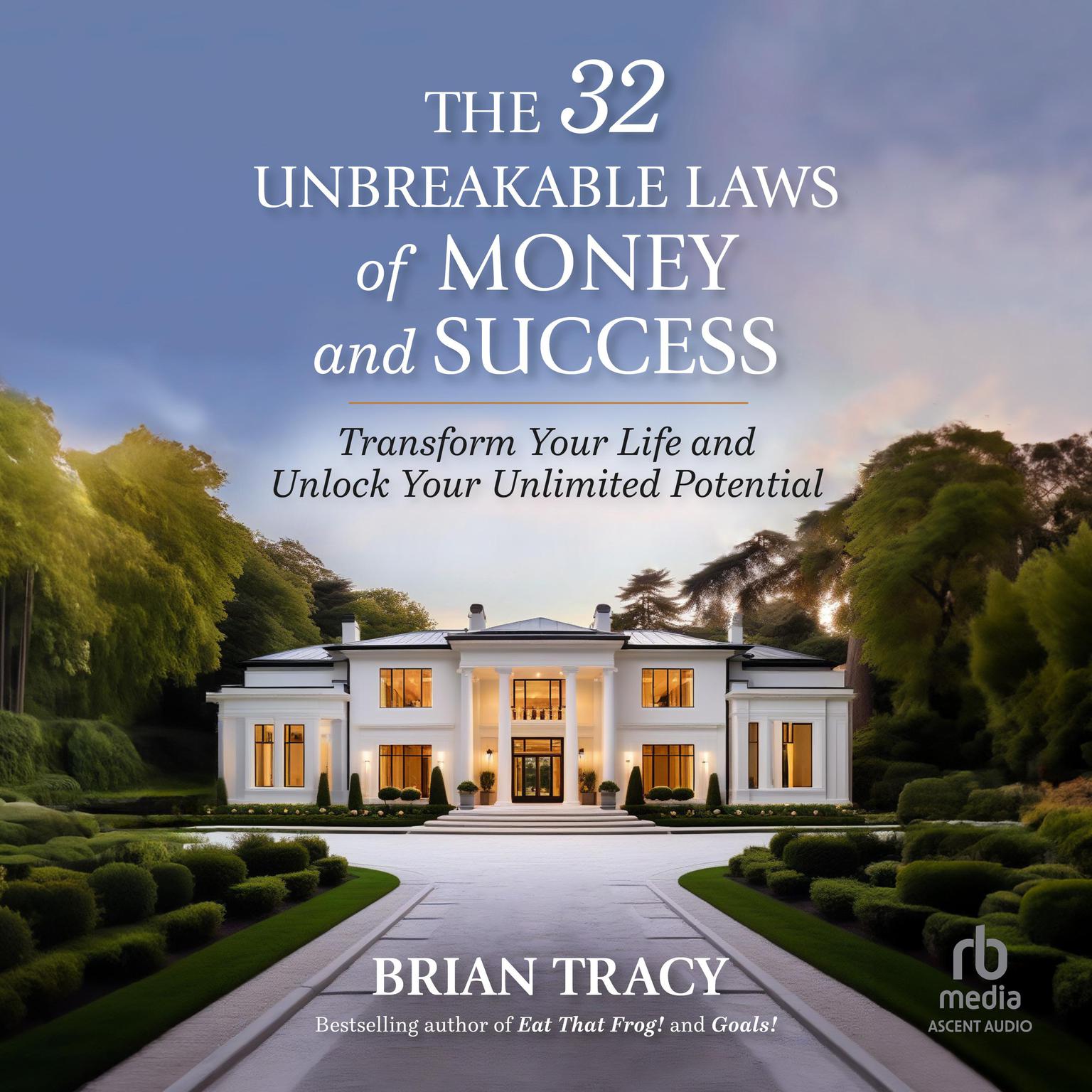 The 32 Unbreakable Laws of Money and Success: Transform Your Life and Unlock Your Unlimited Potential Audiobook, by Brian Tracy