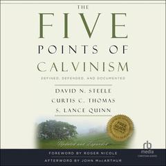 The Five Points of Calvinism: Defined, Defended, and Documented [Second Editon] Audibook, by David H. Steele