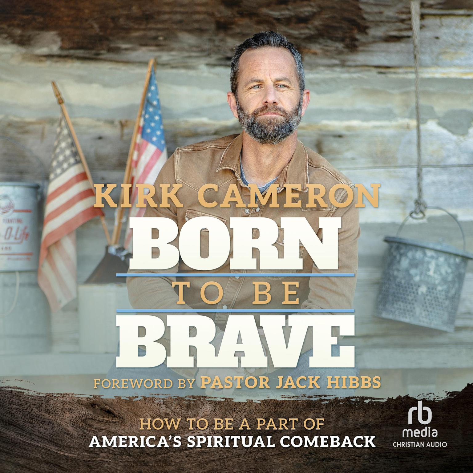 Born to Be Brave: How to Be a Part of Americas Spiritual Comeback Audiobook, by Kirk Cameron