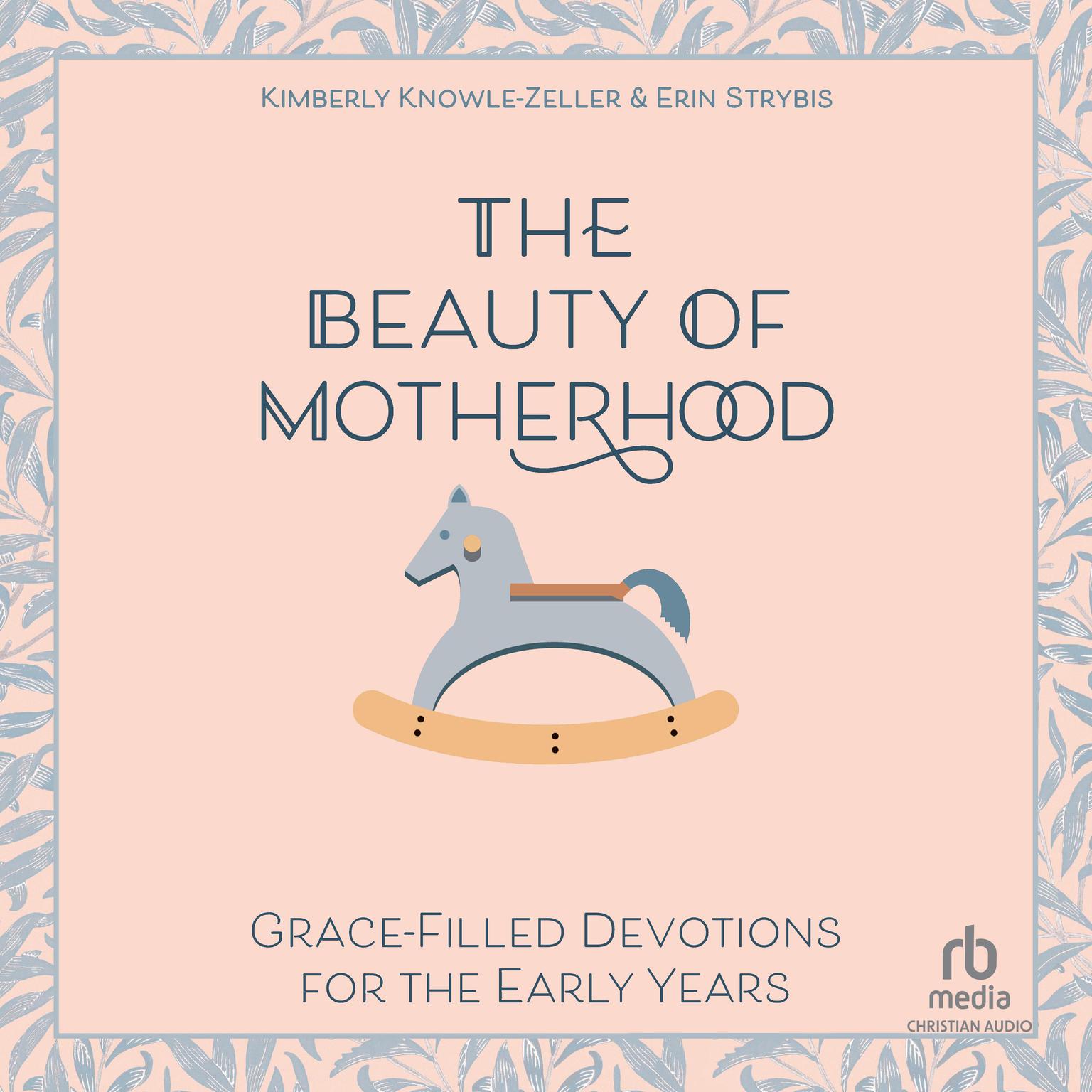 The Beauty of Motherhood: Grace-Filled Devotions for the Early Years Audiobook, by Erin Strybis