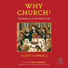 Why Church?: Christianity as It Was Meant to Be Audibook, by Scott Cowdell