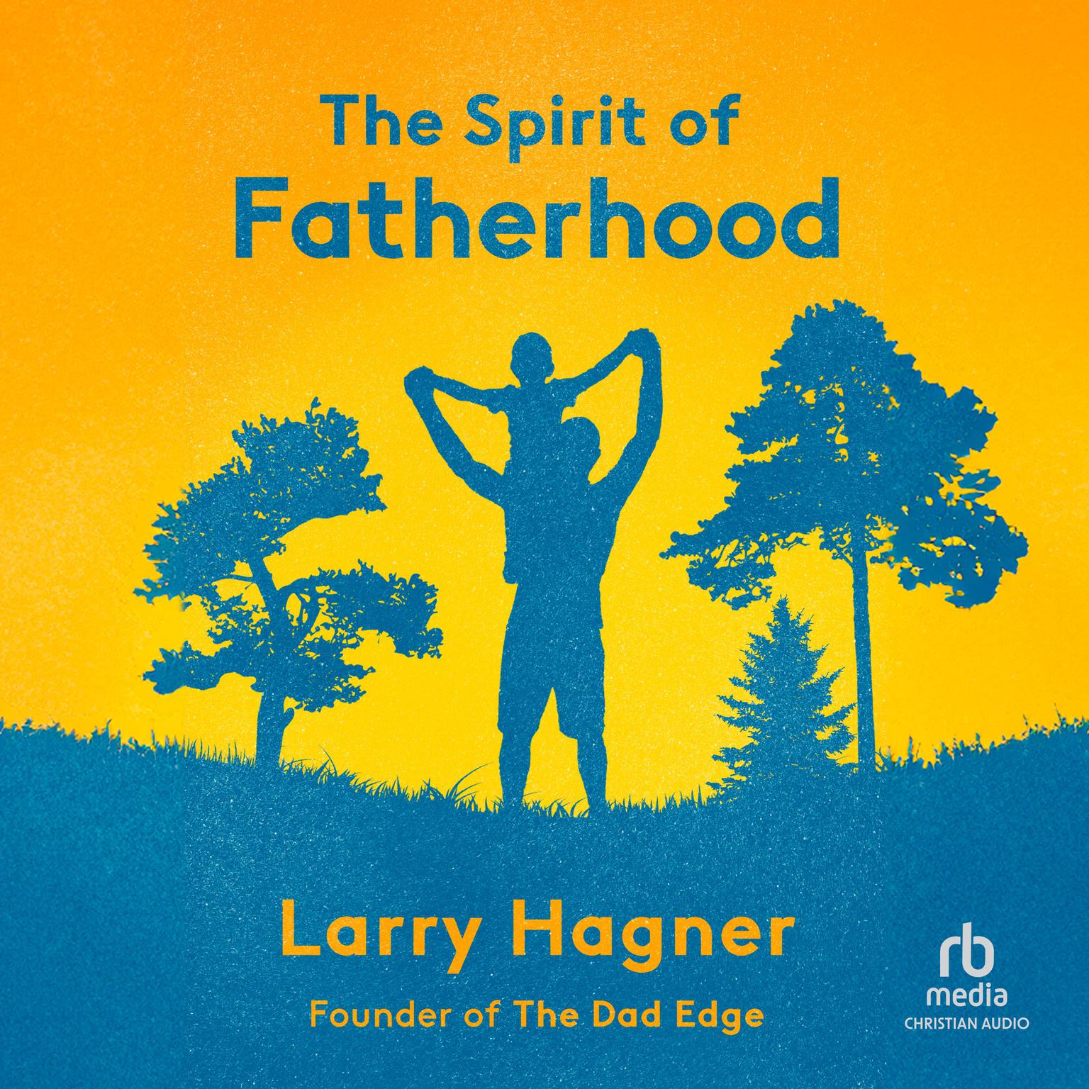 The Spirit of Fatherhood Audiobook, by Larry Hagner