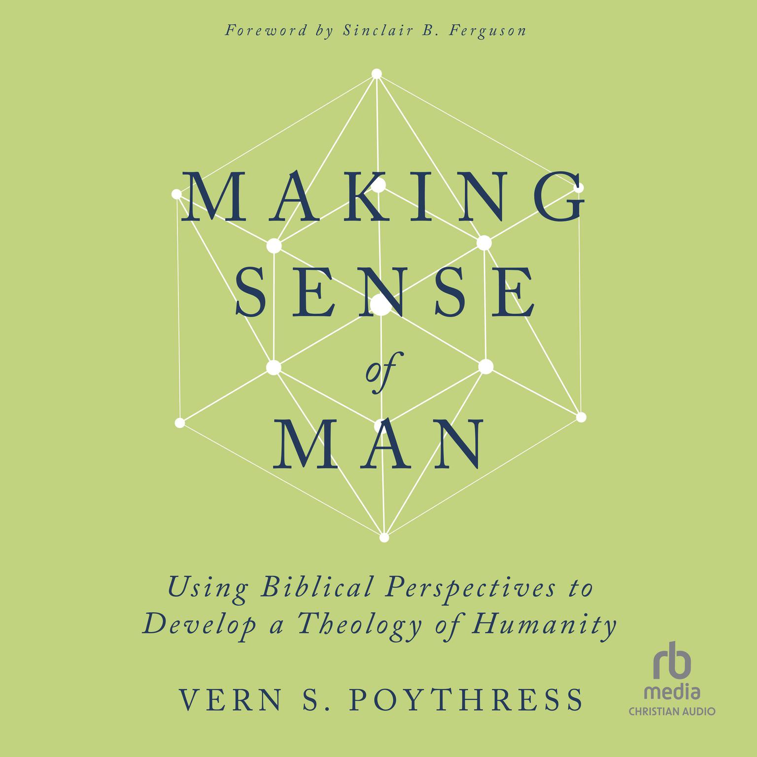 Making Sense of Man: Using Biblical Perspectives to Develop a Theology of Humanity Audiobook, by Vern S. Poythress