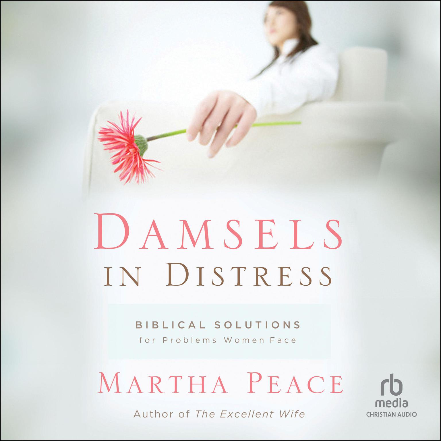 Damsels in Distress: Biblical Solutions for Problems Women Face Audiobook, by Martha Peace