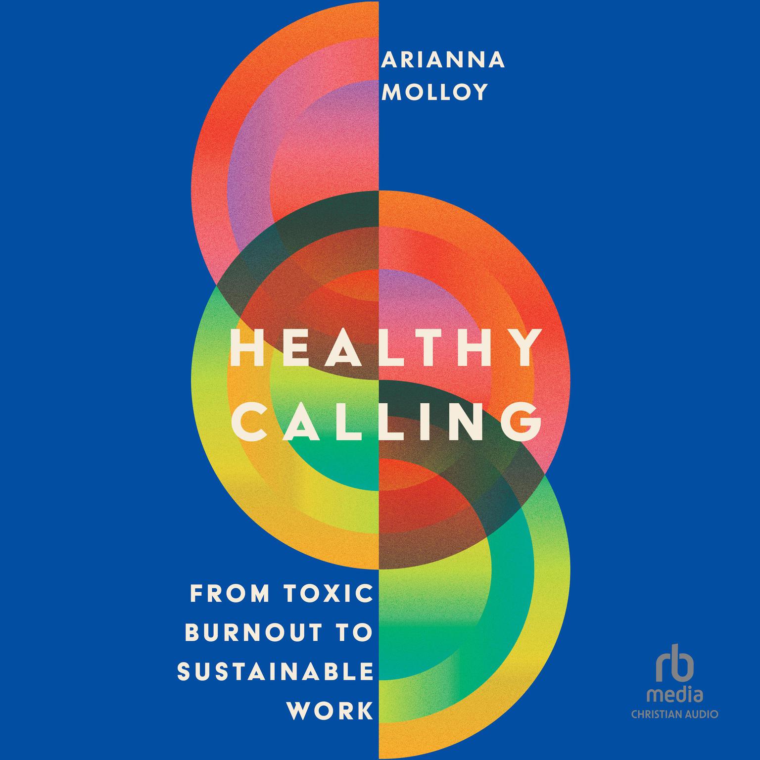 Healthy Calling: From Toxic Burnout to Sustainable Work Audiobook, by Arianna Molloy