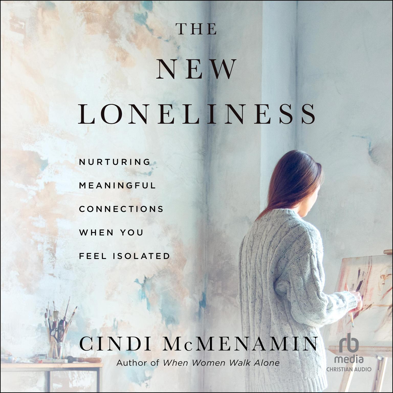 The New Loneliness: Nurturing Meaningful Connections When You Feel Isolated Audiobook, by Cindi McMenamin