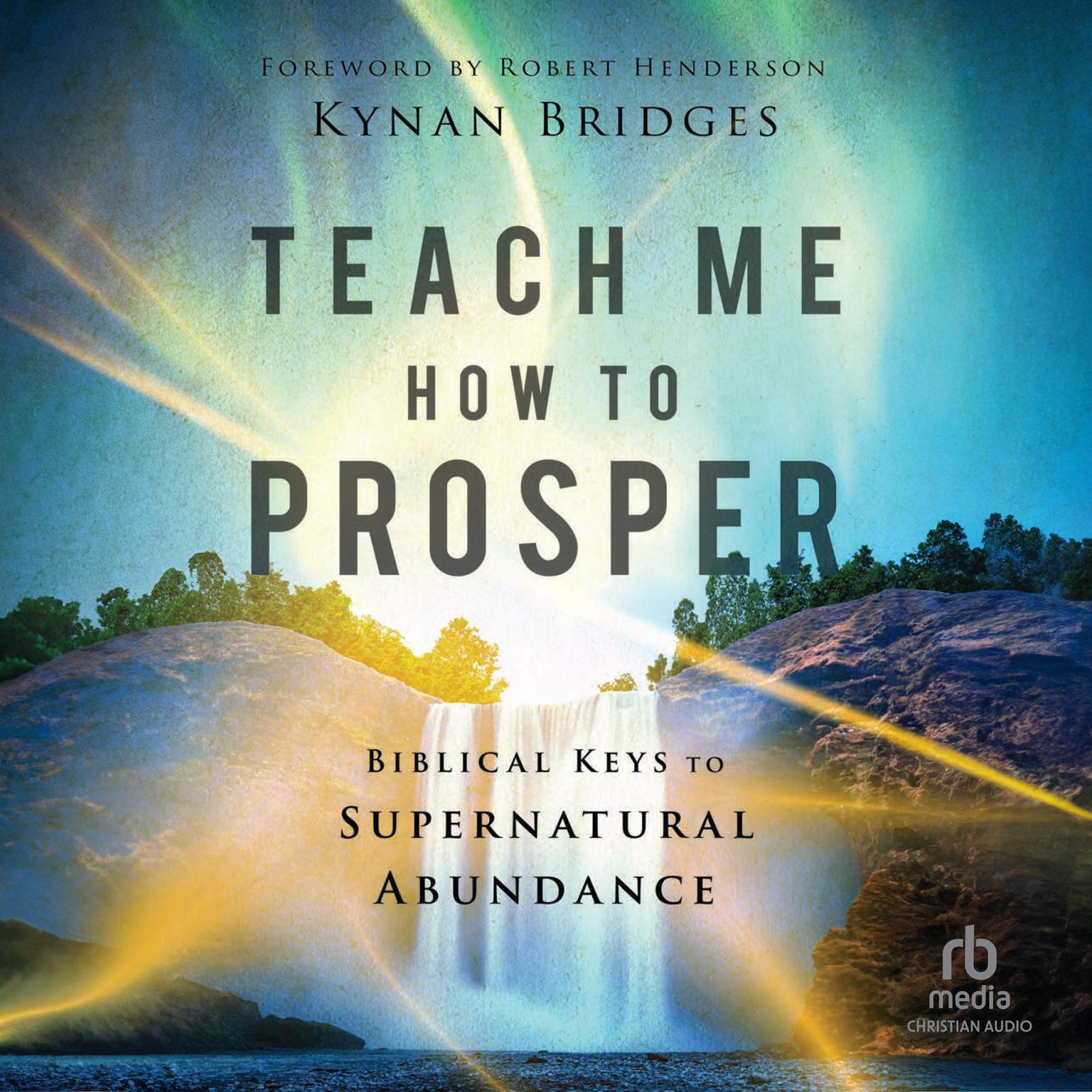 Teach Me How to Prosper: Biblical Keys to Supernatural Abundance Audiobook, by Kynan Bridges