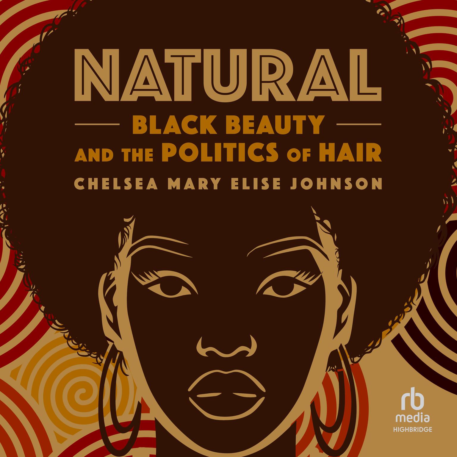 Natural: Black Beauty and the Politics of Hair Audiobook, by Chelsea Mary Elise Johnson