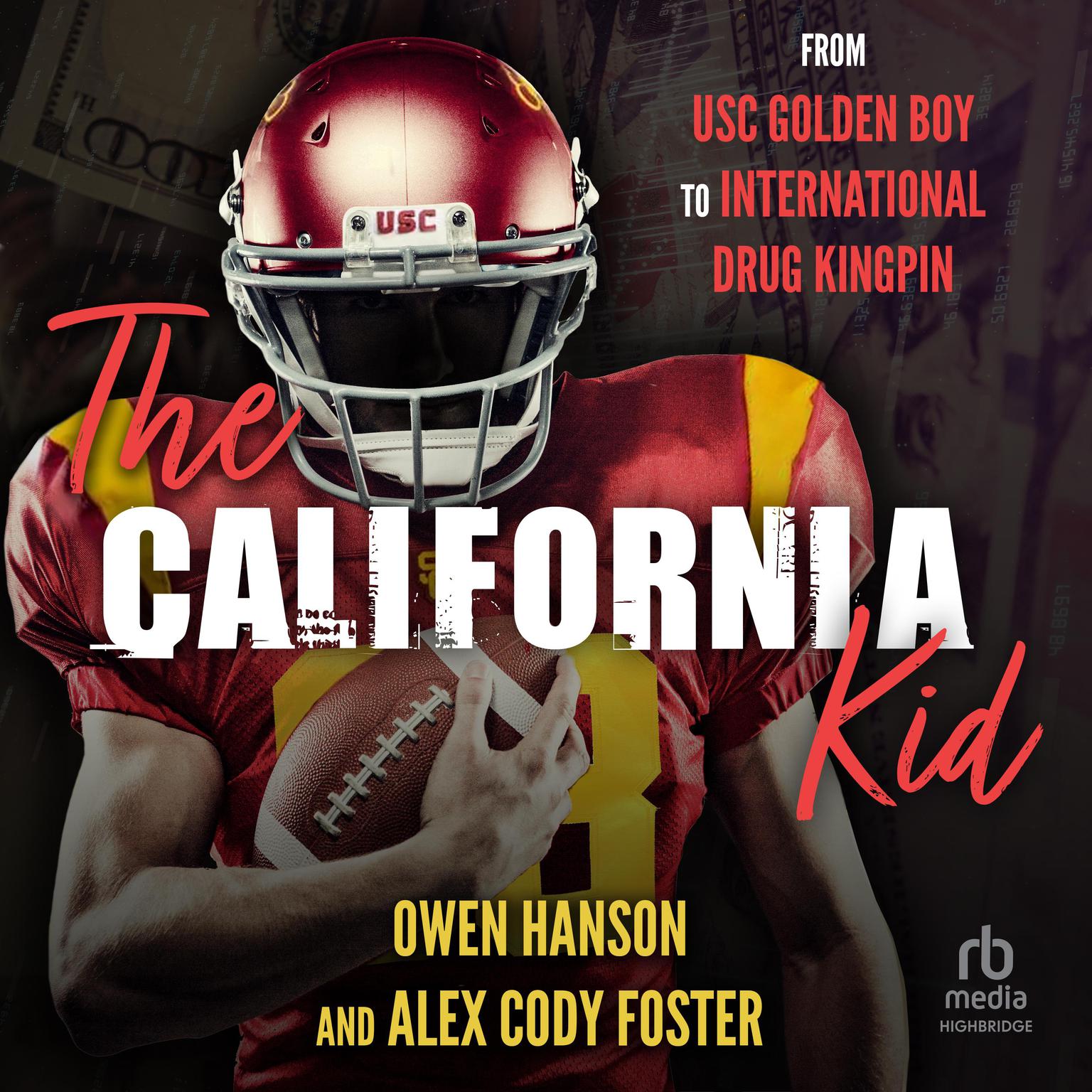 The California Kid: From USC Golden Boy to International Drug Kingpin Audiobook, by Alex Cody Foster