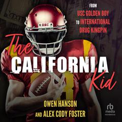 The California Kid: From USC Golden Boy to International Drug Kingpin Audibook, by Alex Cody Foster