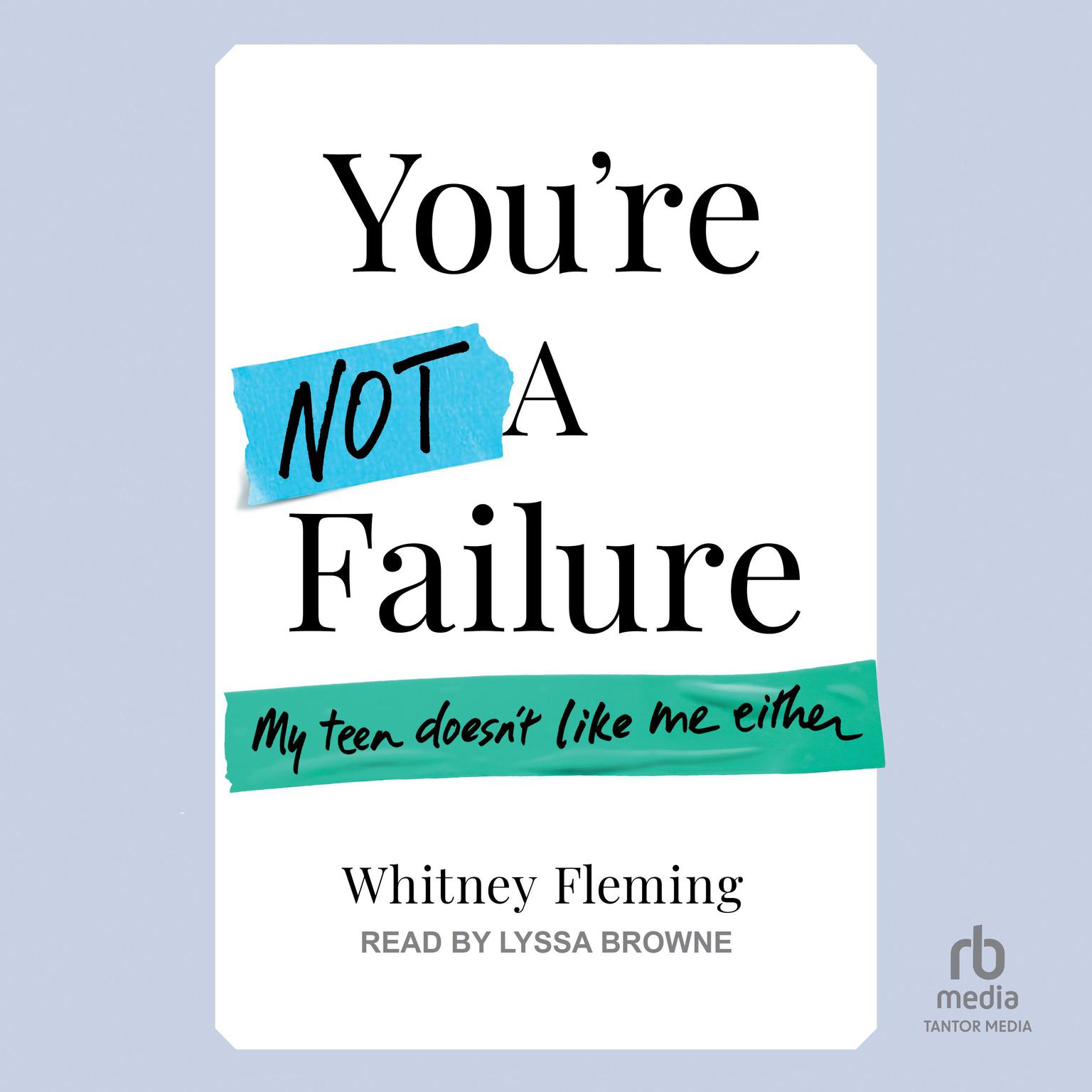 Youre Not A Failure: My Teen Doesnt Like Me Either Audiobook, by Whitney Fleming