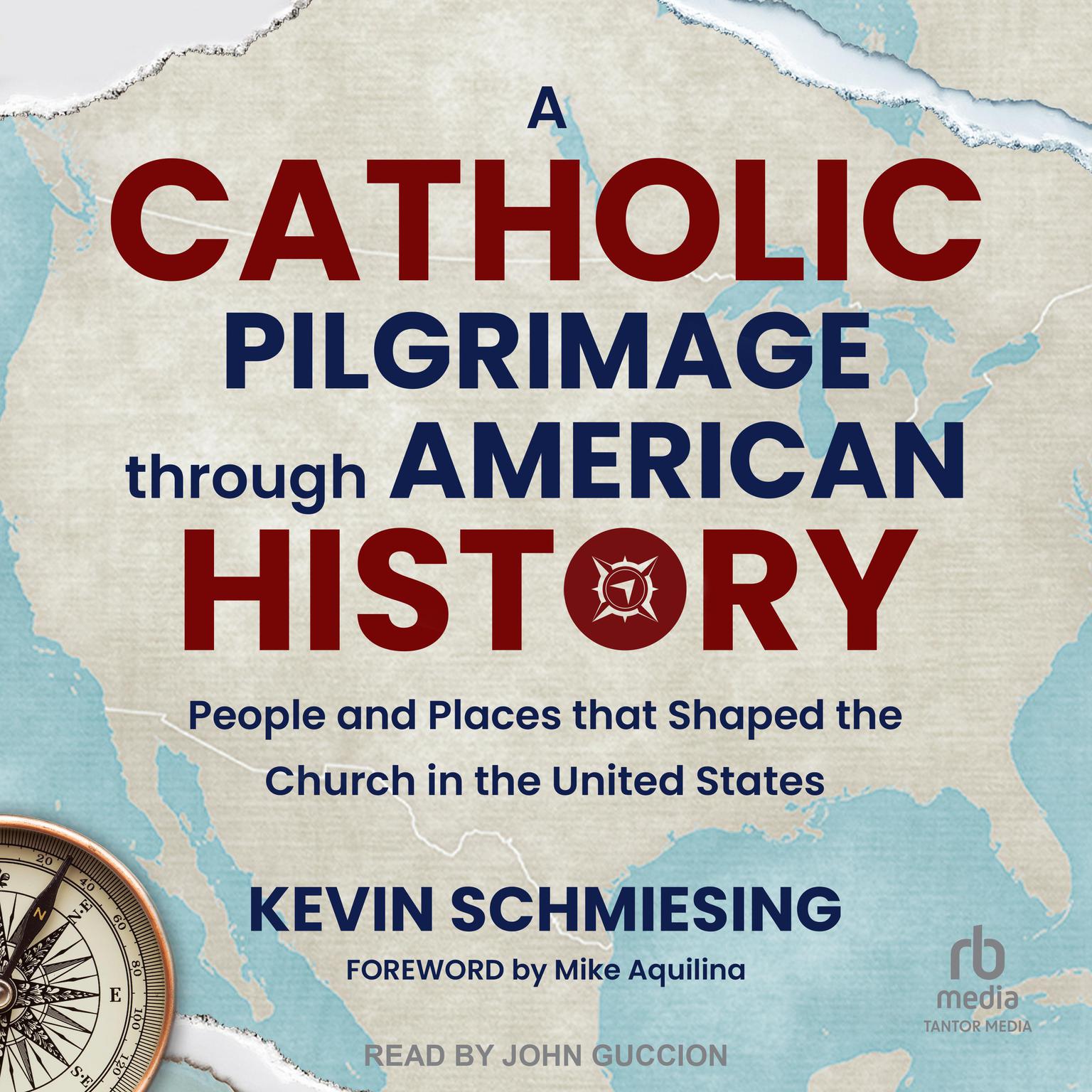 A Catholic Pilgrimage through American History: People and Places that Shaped the Church in the United States Audiobook, by Kevin Schmiesing