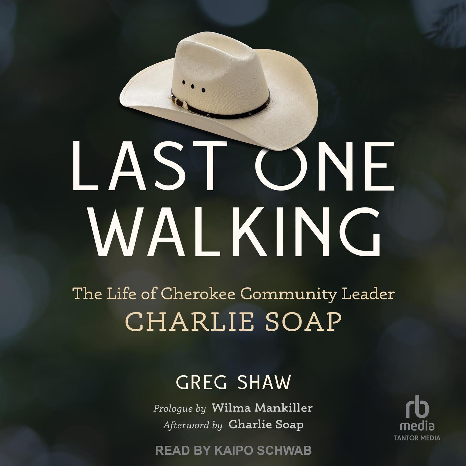 Last One Walking: The Life of Cherokee Community Leader Charlie Soap Audiobook, by Greg Shaw