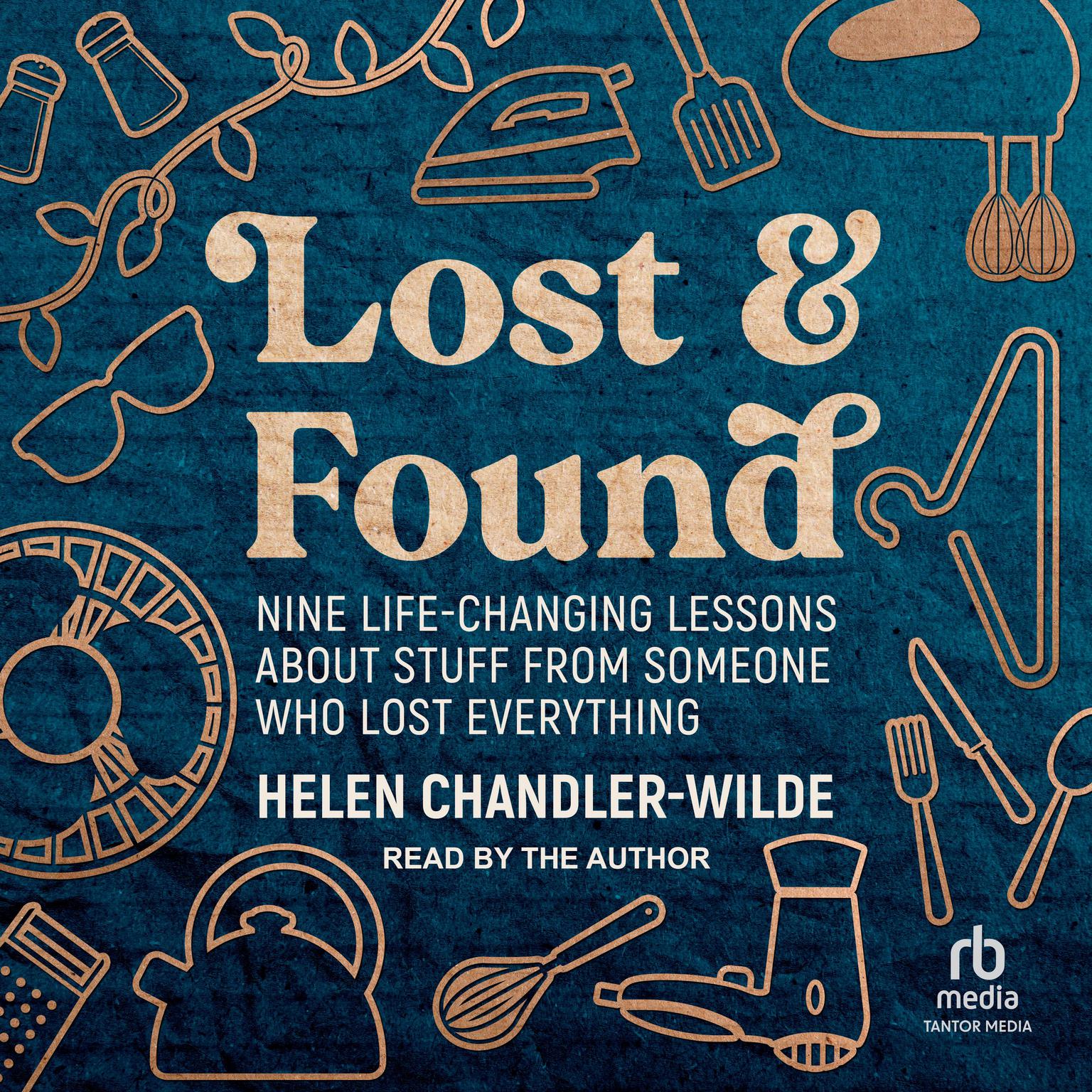 Lost & Found: Nine life-changing lessons about stuff from someone who lost everything Audiobook, by Helen Chandler-Wilde