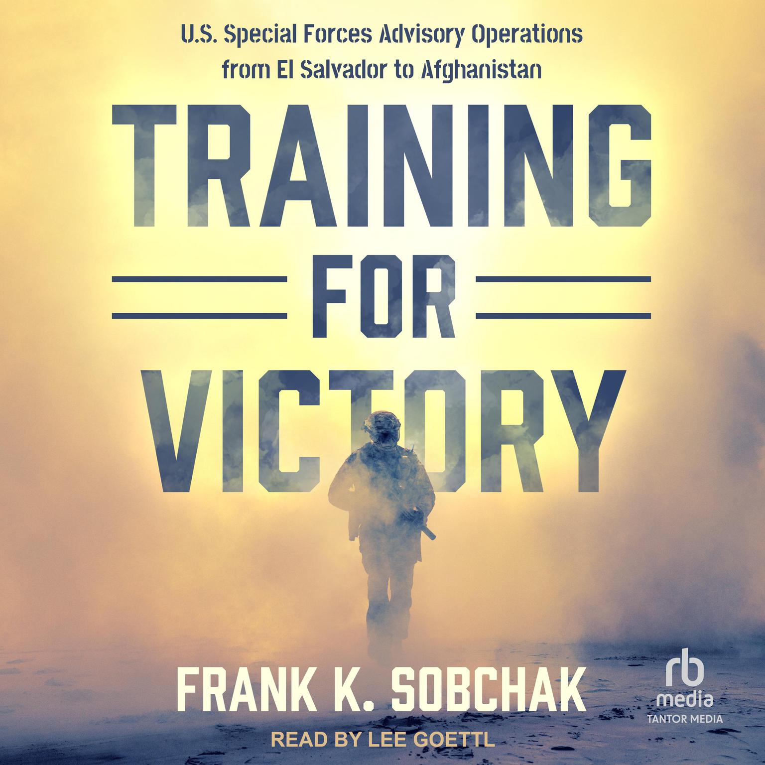 Training for Victory: U.S. Special Forces Advisory Operations from El Salvadore to Afghanistan Audiobook, by Frank K. Sobchak