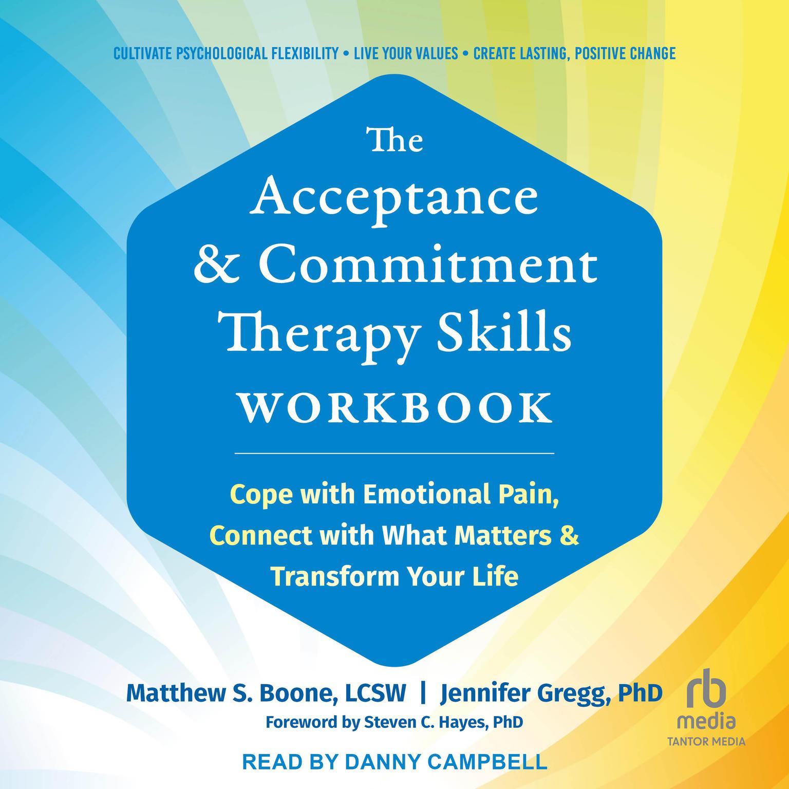 The Acceptance and Commitment Therapy Skills Workbook: Cope with Emotional Pain, Connect with What Matters, and Transform Your Life Audiobook, by Jennifer Gregg