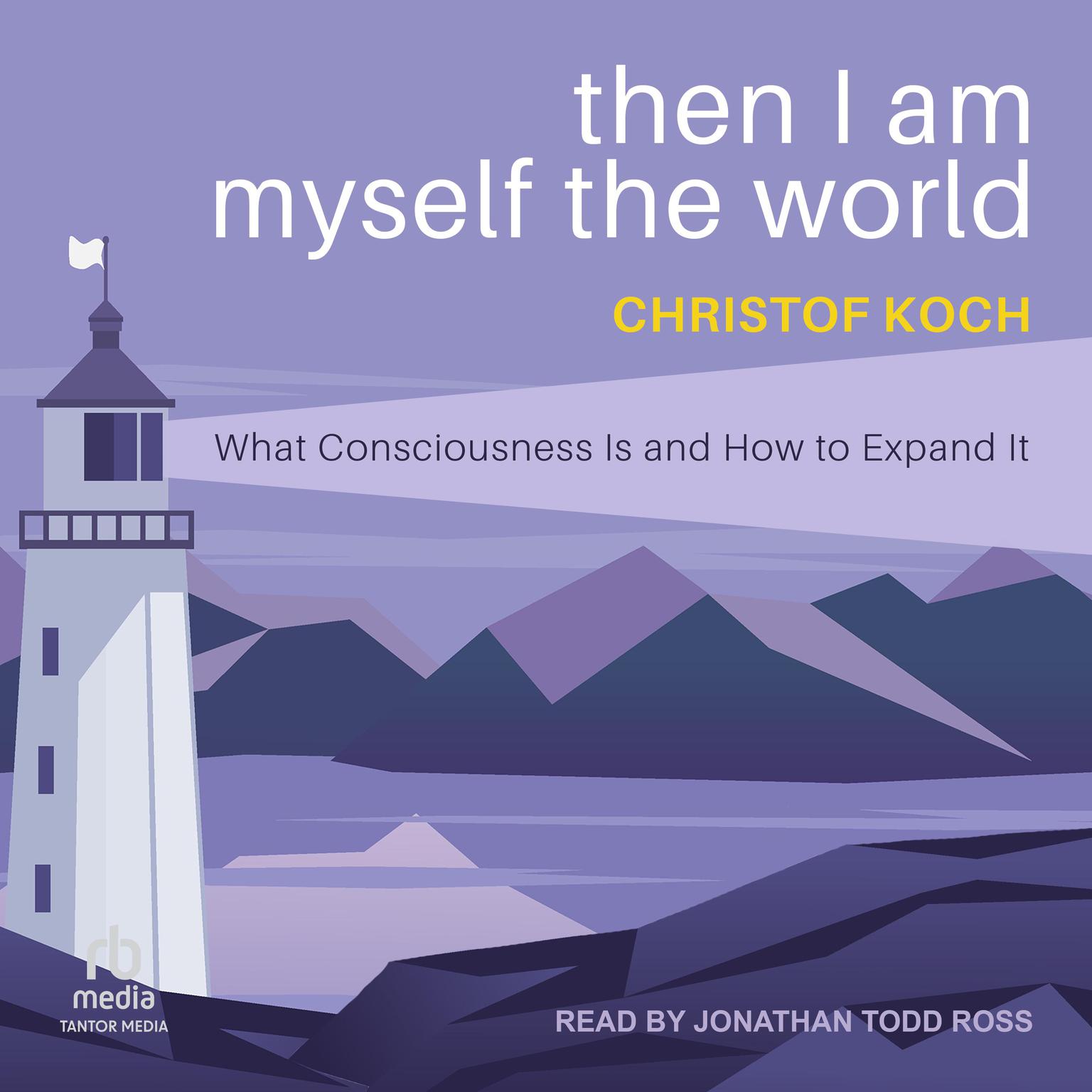 Then I Am Myself the World: What Consciousness Is and How to Expand It Audiobook, by Christof Koch