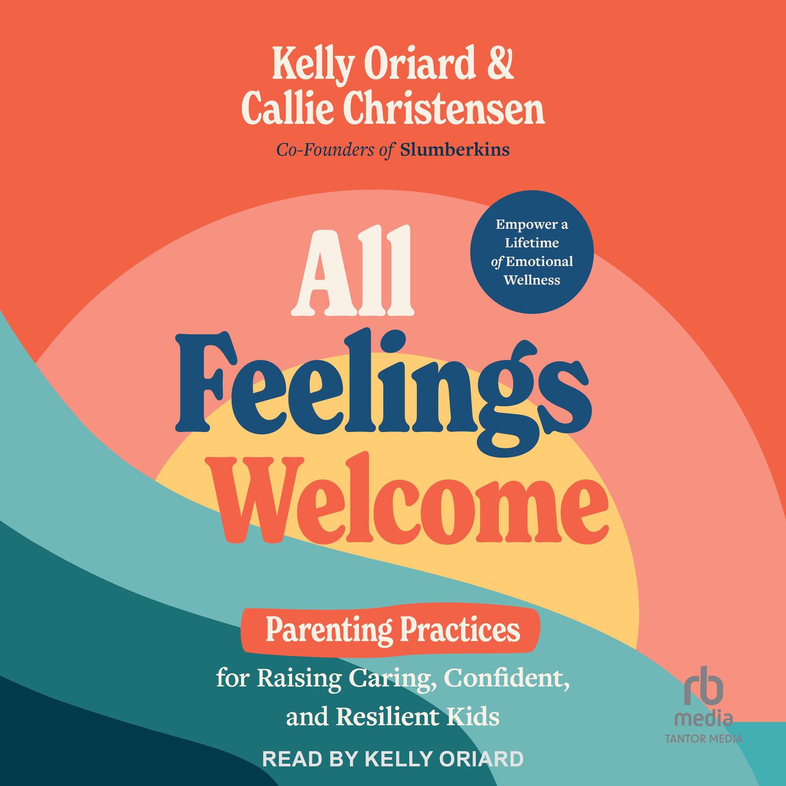 All Feelings Welcome: A Parenting Guide to Raising Caring, Confident and Resilient Kids Audiobook, by Callie Christensen