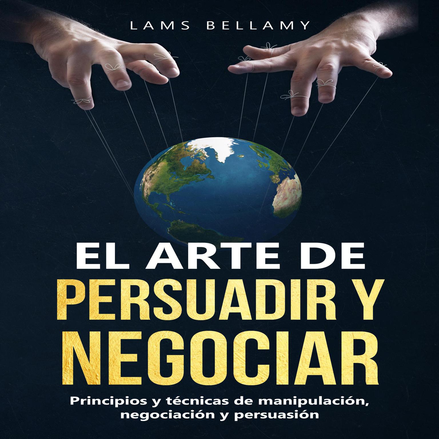 El arte de persuadir y negociar: Principios y técnicas de manipulación, negociación y persuasión Audiobook, by Lams Belamy