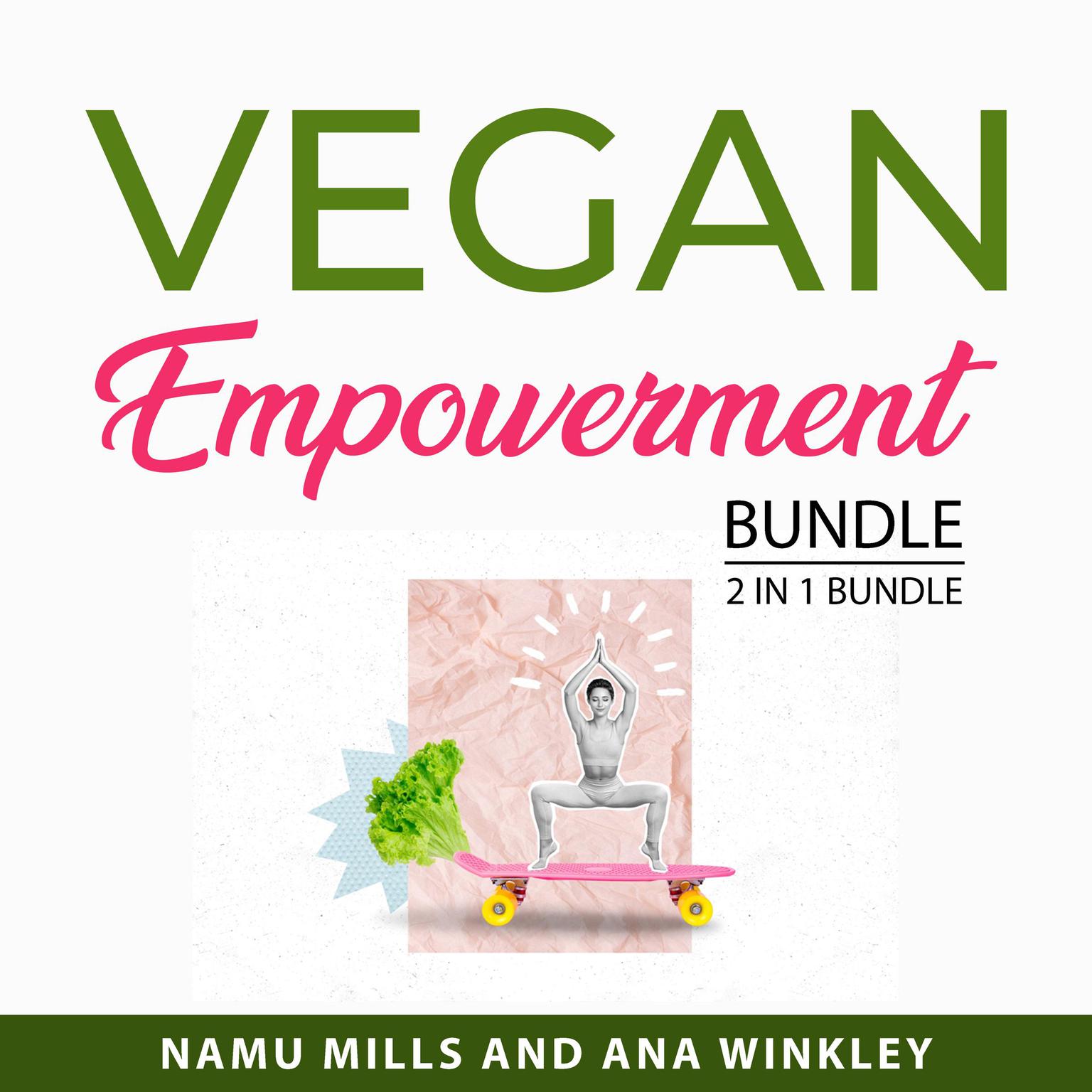 Vegan Empowerment Bundle, 2 in 1 Bundle: Vegan Lifestyle Guide and The Vegan Way Audiobook, by Ana Winkley