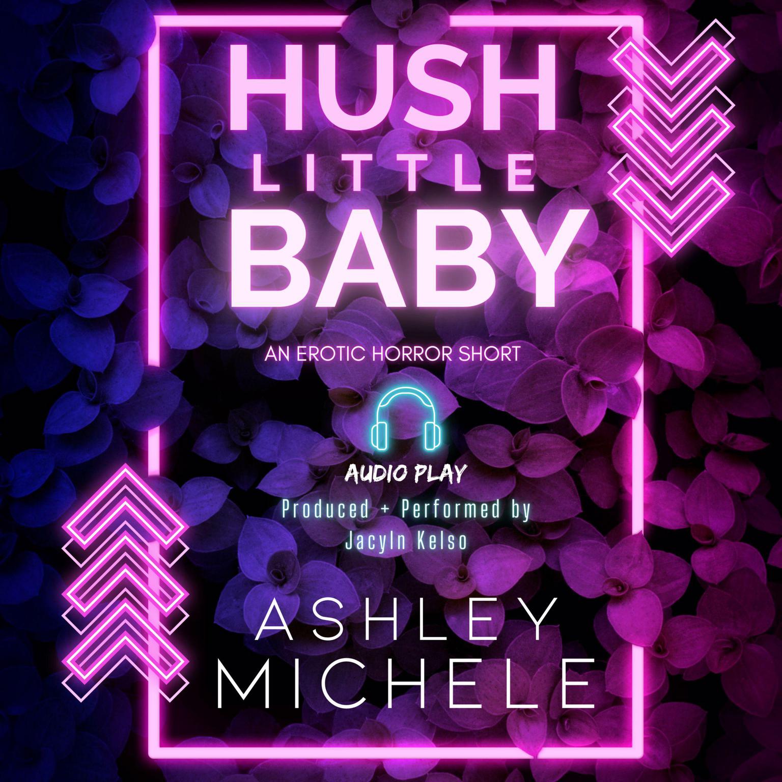 Hush Little Baby: An erotic home invasion horror Audiobook, by Ashley Michele