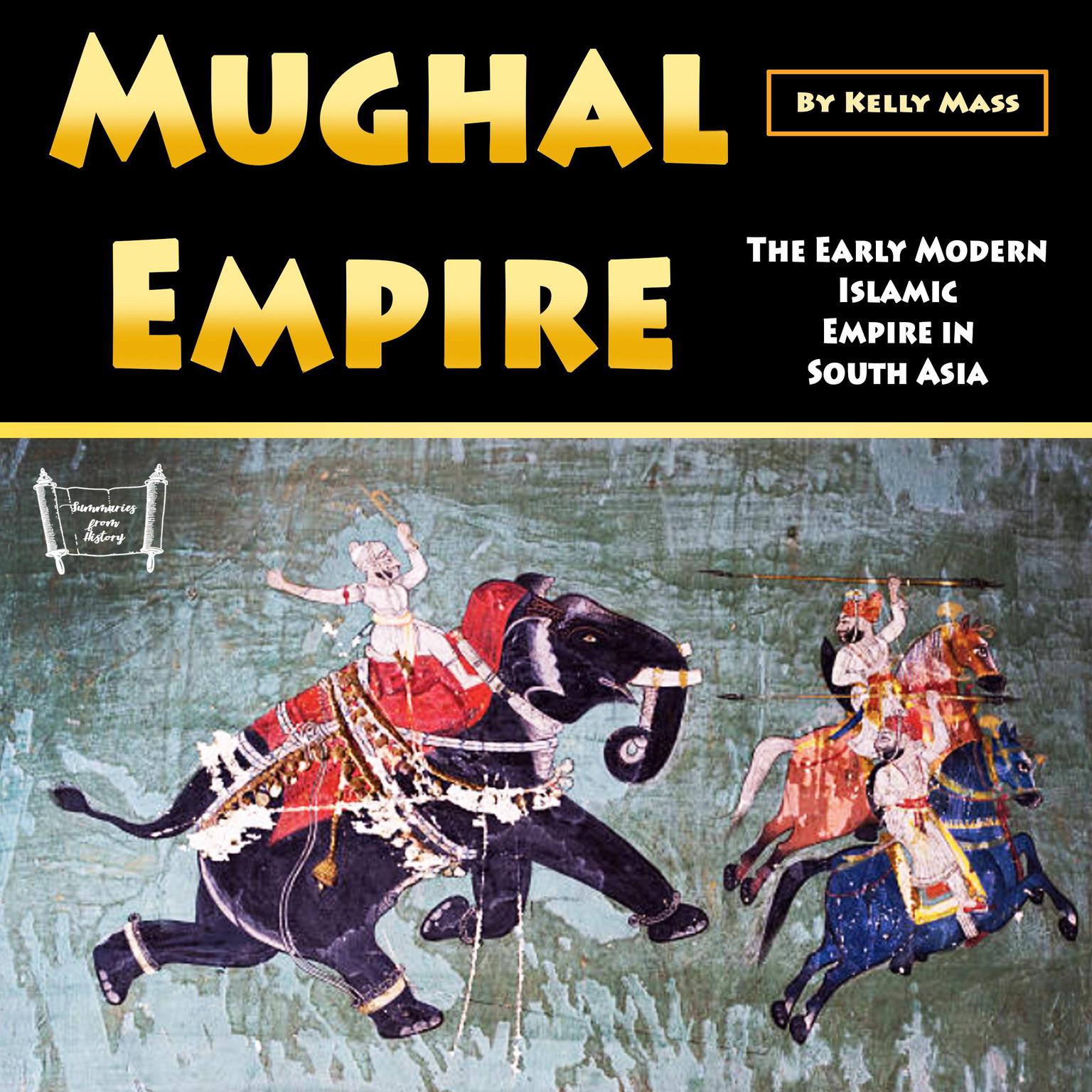 Mughal Empire: The Early Modern Islamic Empire in South Asia Audiobook, by Kelly Mass