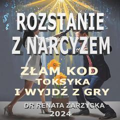 Rozstanie z Narcyzem. Złam kod toksyka i wyjdź z gry. Audibook, by Renata Zarzycka