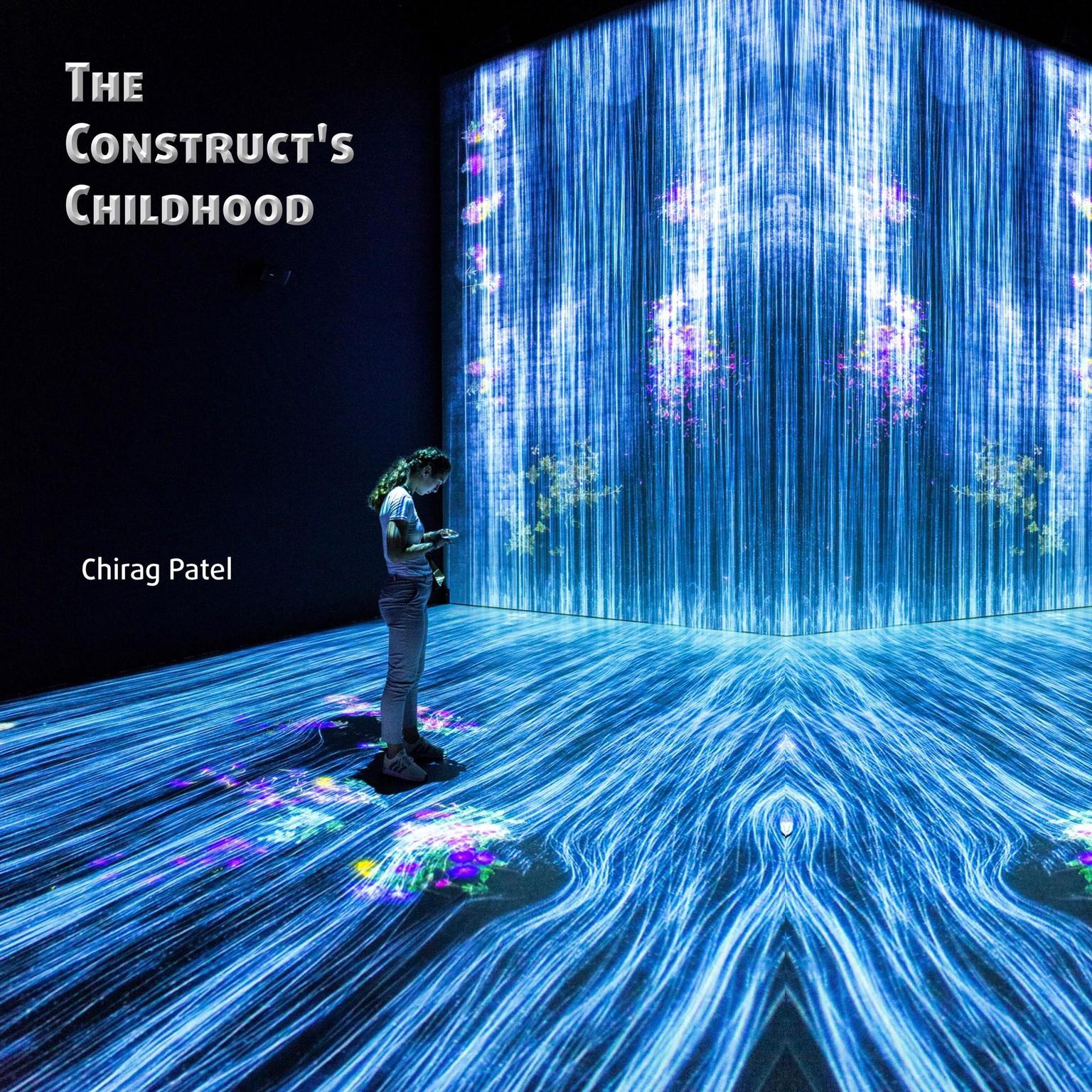 The Constructs Childhood: The Troubled Training of the First Posthuman (2048-2059) Audiobook, by Chirag Patel