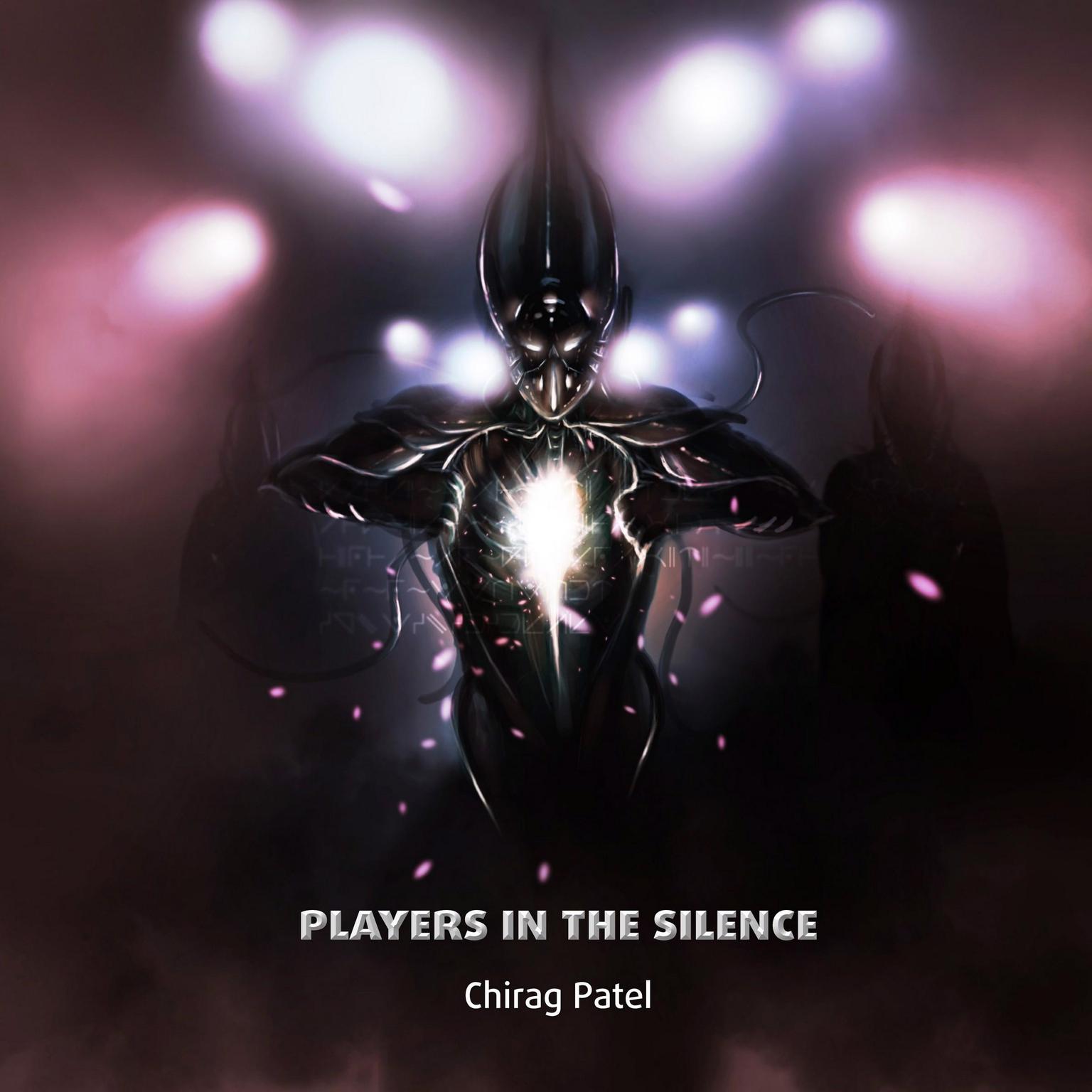 Players In The Silence: The First Unhuman Minds Swim The Barren Seas Between The Planets (2070-2080) Audiobook, by Chirag Patel