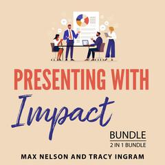 Presenting with Impact Bundle, 2 in 1 Bundle: How to Do Live Demos and Better Presentations Audibook, by Max Nelson