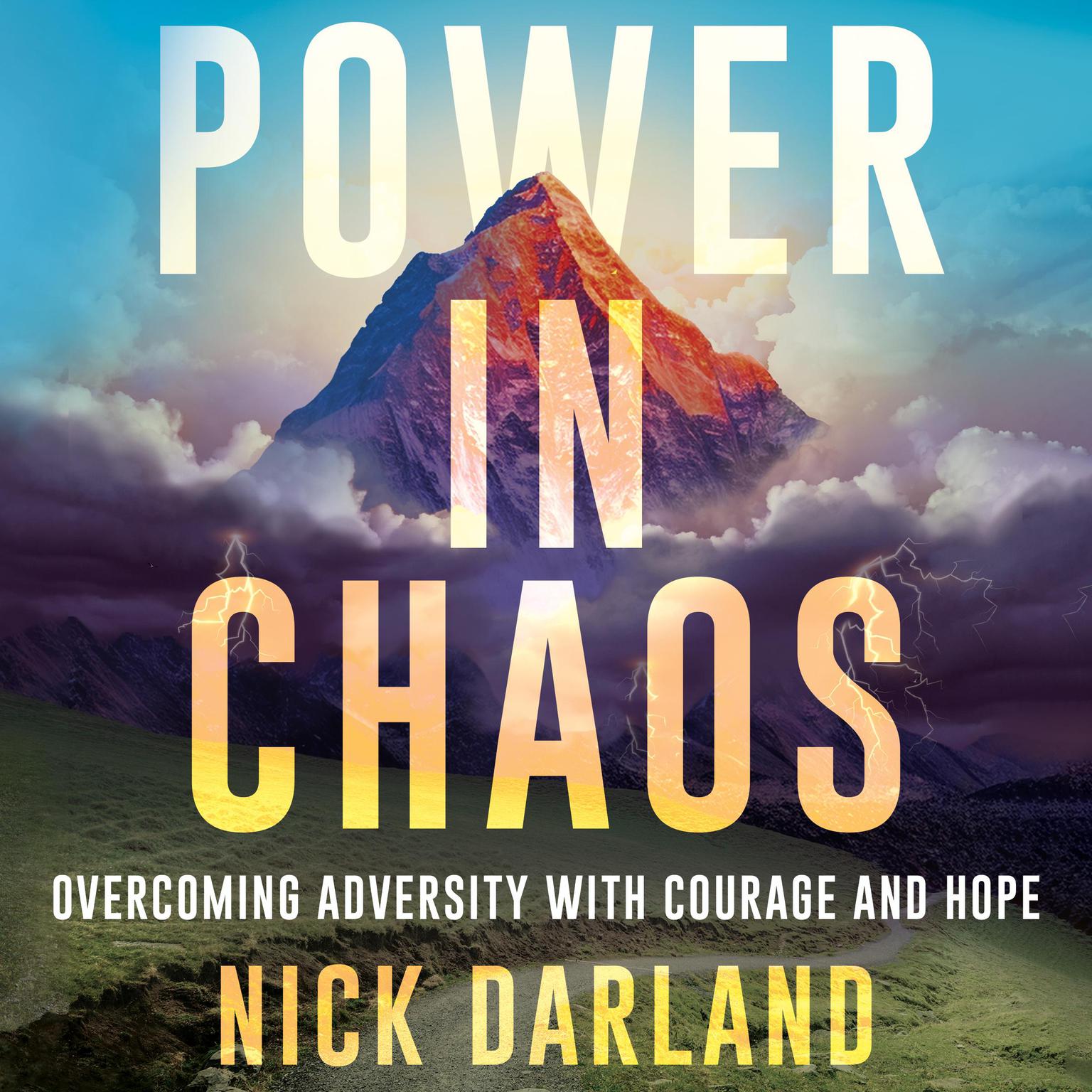 Power in Chaos: Overcoming Adversity with Courage and Hope Audiobook, by Nick Darland