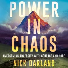 Power in Chaos: Overcoming Adversity with Courage and Hope Audibook, by Nick Darland