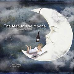 The Man In The Moone: The First Hard Sci Fi in history Audibook, by Francis Godwin