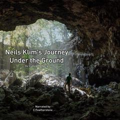 Niels Klim's Underground Travels: Being A Narrative Of His Wonderful Descent To The Subterranean Lands; Together With An Account Of The Sensible Animals And Trees Inhabiting The Planet Nazar And The Firmament Audibook, by Louis Holberg