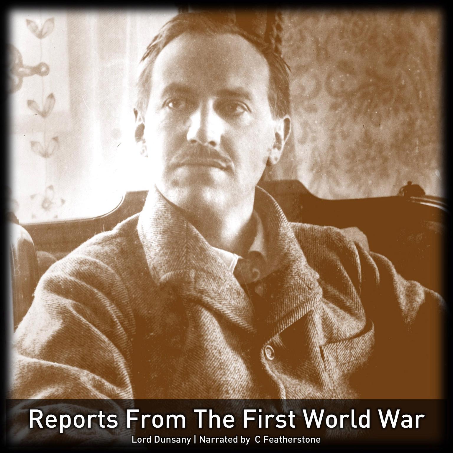 Reports From The First World War: Articles written while crossing the wastelands of 1919 (Nowadays, Tales of War and Unhappy Far-Off Things) Audiobook, by Lord Dunsany