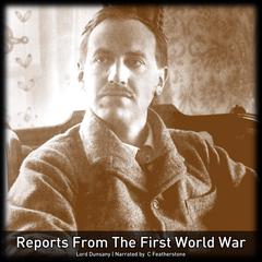 Reports From The First World War: Articles written while crossing the wastelands of 1919 (Nowadays, Tales of War and Unhappy Far-Off Things) Audibook, by Lord Dunsany