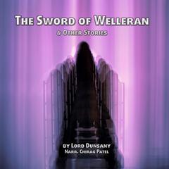 The Sword of Welleran and Other Stories: Strange Tales and Dark Wonders from the Man who Created Modern Fantasy Audibook, by Lord Dunsany