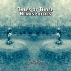 Tales of Three Hemispheres: A collection of classic fantasy stories by Edward Plunkett Audibook, by Lord Dunsany