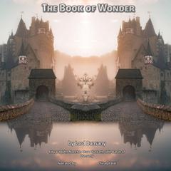 The Book Of Wonder: A collection of creative and inspirational tales from the Father of Fantasy Audibook, by Lord Dunsany