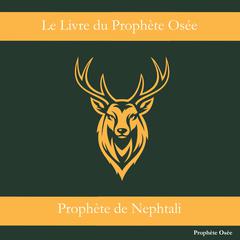 Le Livre du Prophète Osée: Fondateur des Galiléens - Pourfendeur de Israël Audibook, by Prophète Osée