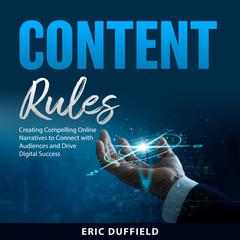 Content Rules: Creating Compelling Online Narratives to Connect with Audiences and Drive Digital Success Audibook, by Eric Duffield