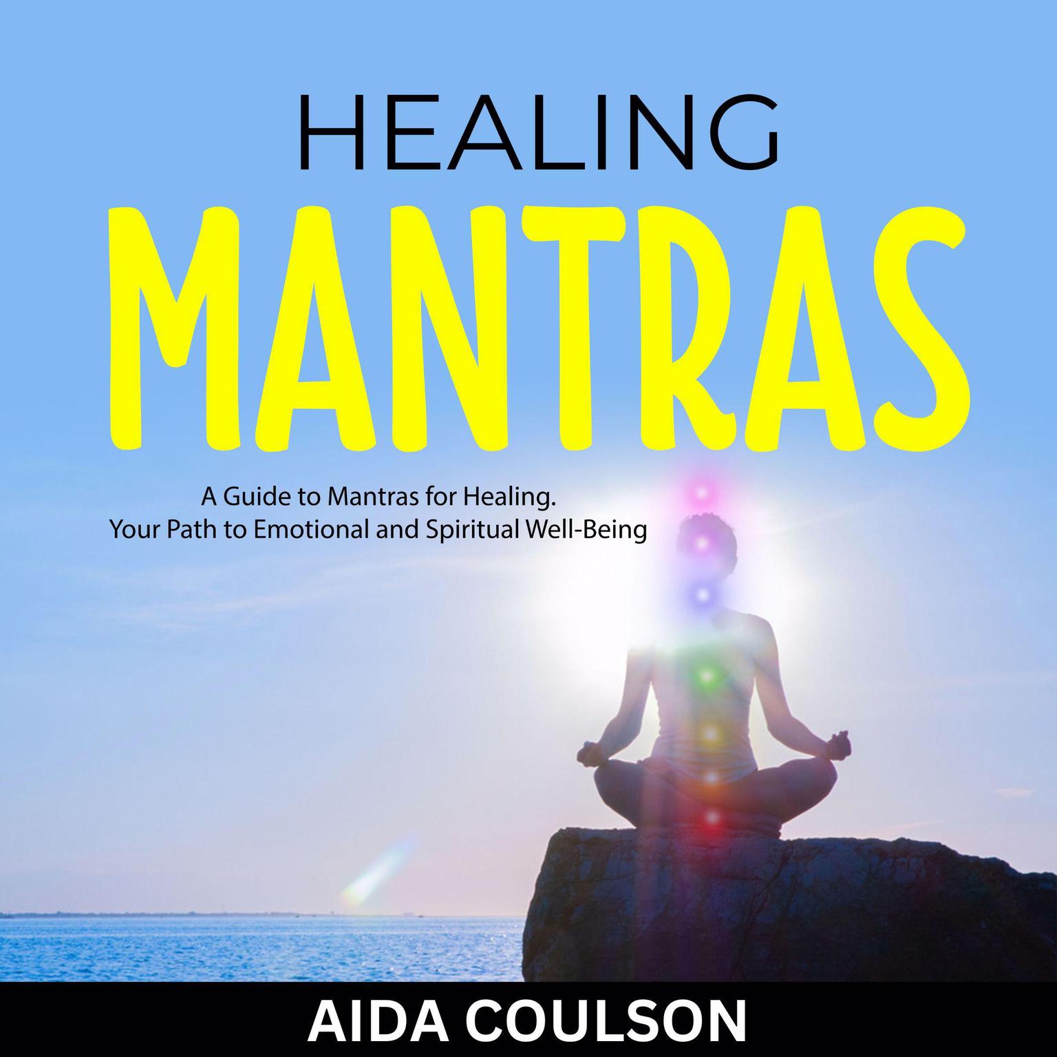 Healing Mantras: A Guide to Mantras for Healing. Your Path to Emotional and Spiritual Well-Being Audiobook, by Aida Coulson