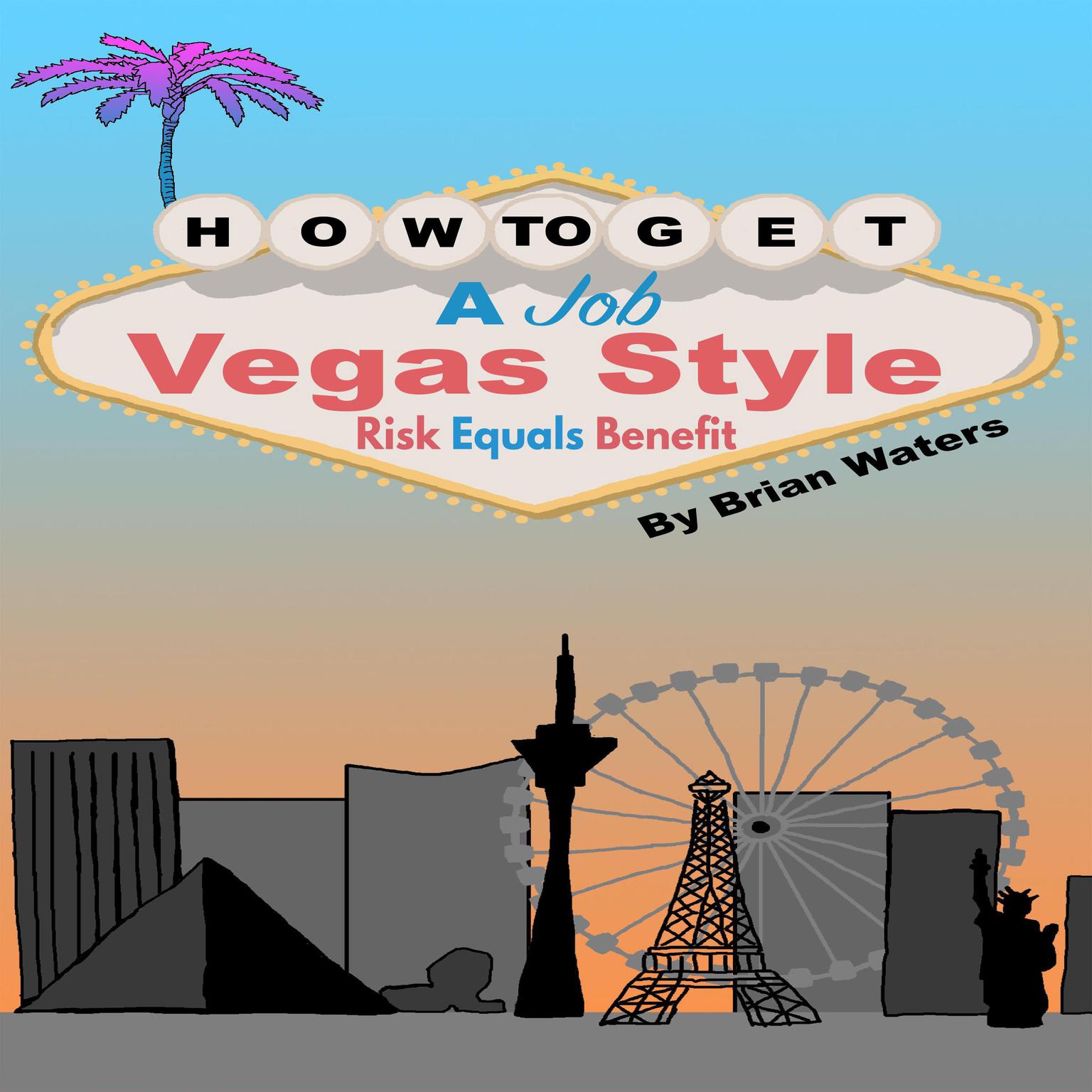 How To Get A Job Vegas Style: Risk Equals Benefit Audiobook, by Brian Waters