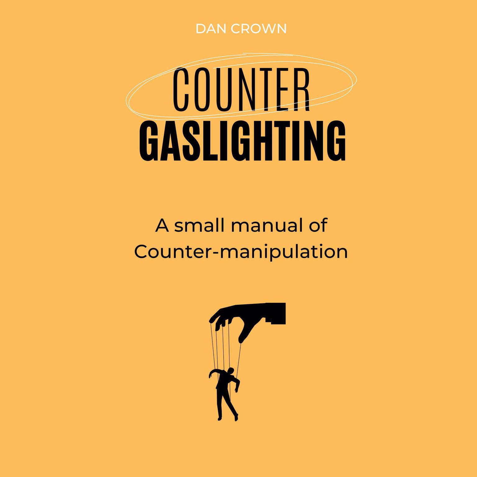 Counter Gaslighting: A small manual of Counter-manipulation Audiobook, by Dan Crown