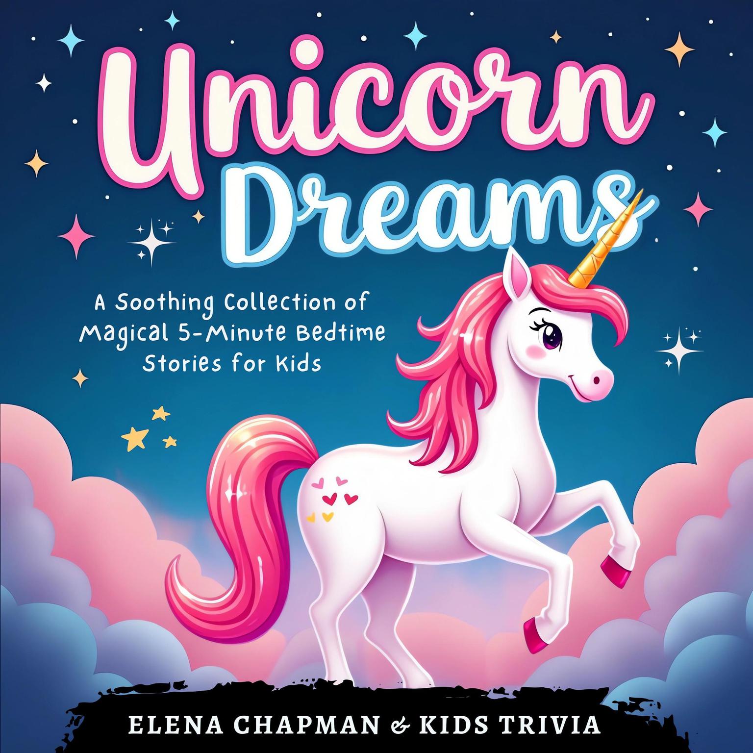 Unicorn Dreams. A Soothing Collection of Magical 5-Minute Bedtime Stories for Kids: Short Relaxing Fairy Tales To Help Your Children Fall Sleep Easily, Reduce Anxiety, and Spark Imagination Audiobook, by Elena Chapman