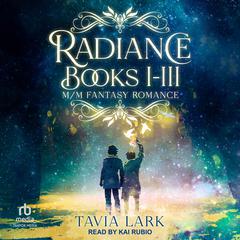 Radiance Books 1-3: M/M Fantasy Romance Audibook, by Tavia Lark