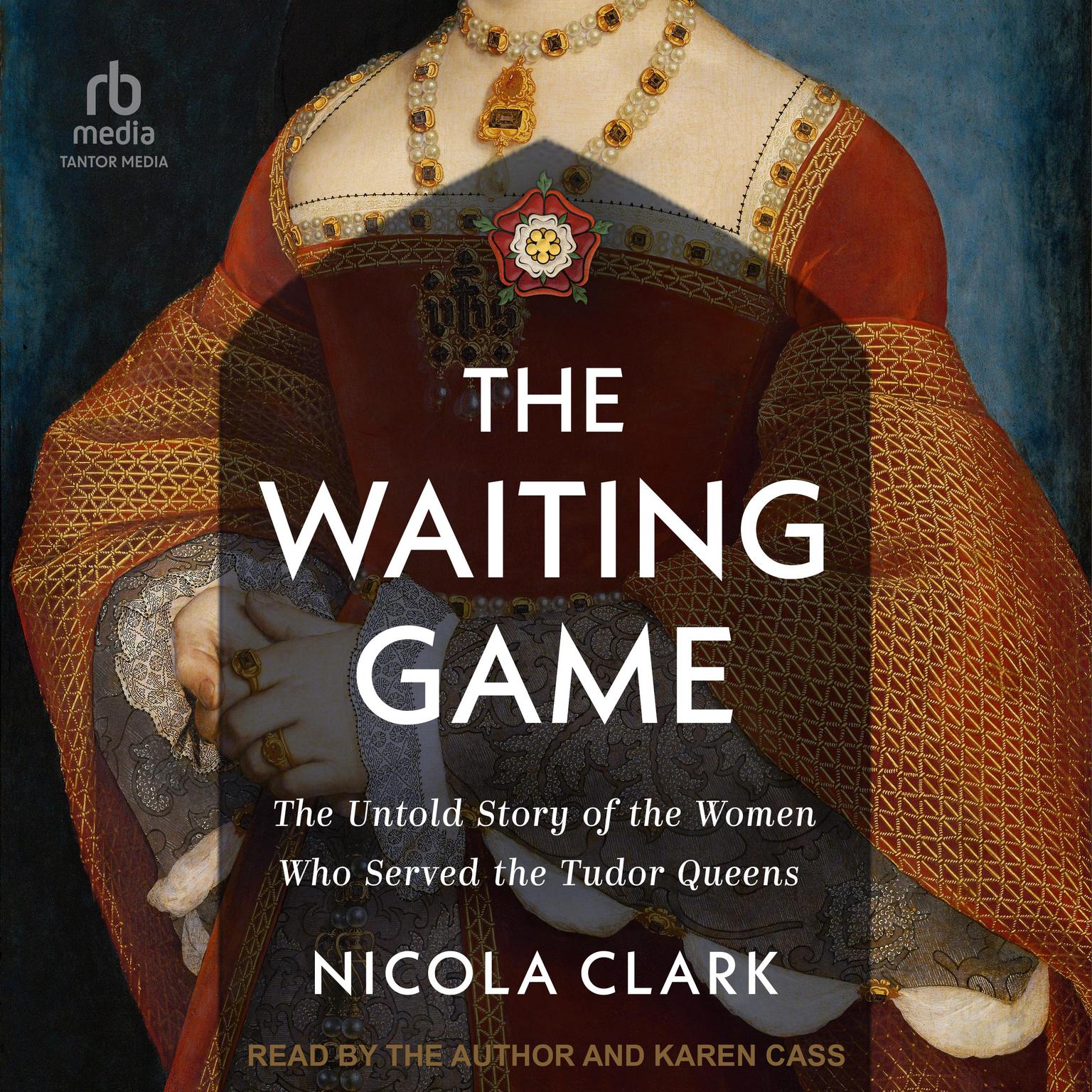 The Waiting Game: The Untold Story of the Women Who Served the Tudor Queens Audiobook, by Nicola Clark