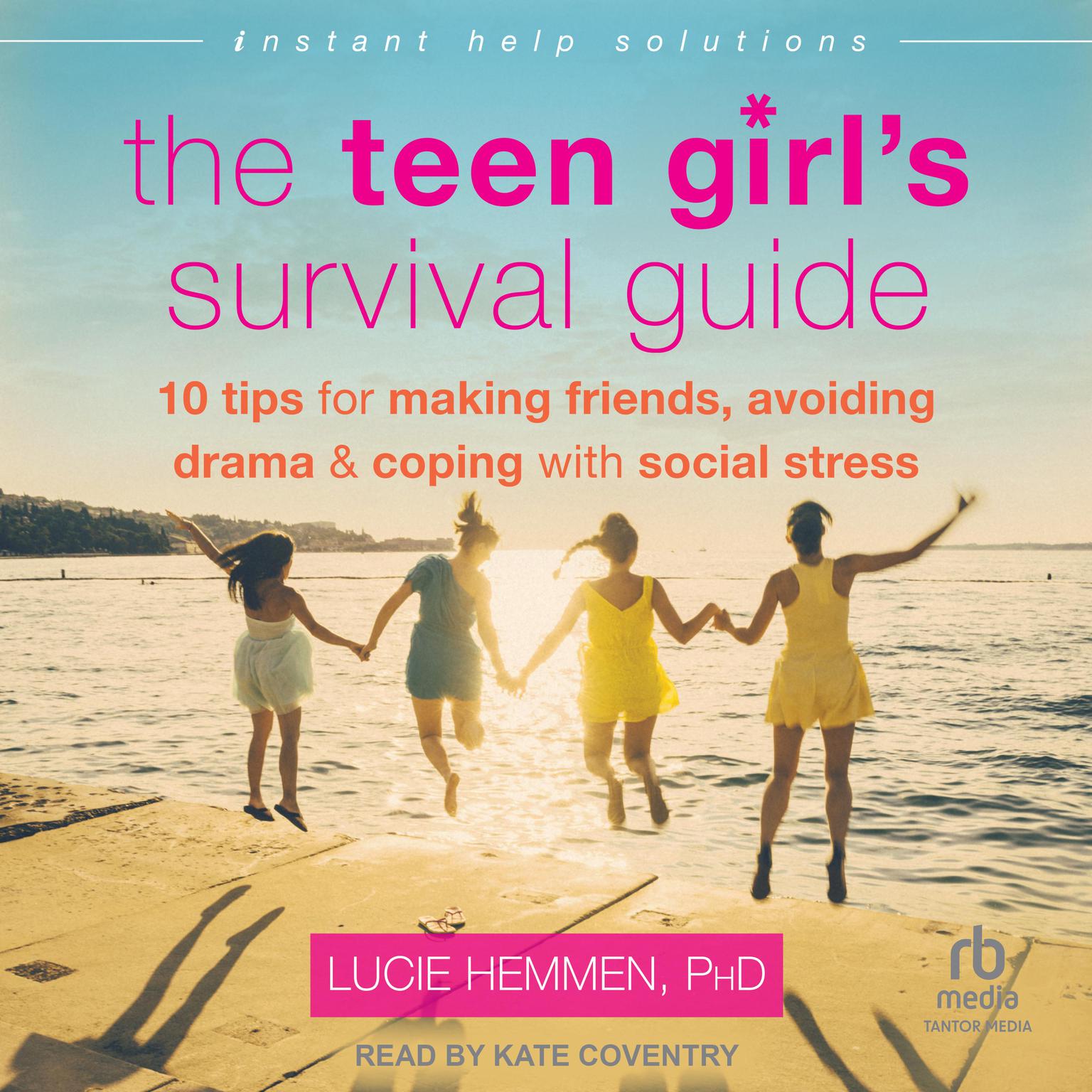 The Teen Girls Survival Guide: Ten Tips for Making Friends, Avoiding Drama, and Coping with Social Stress Audiobook, by Lucie Hemmen