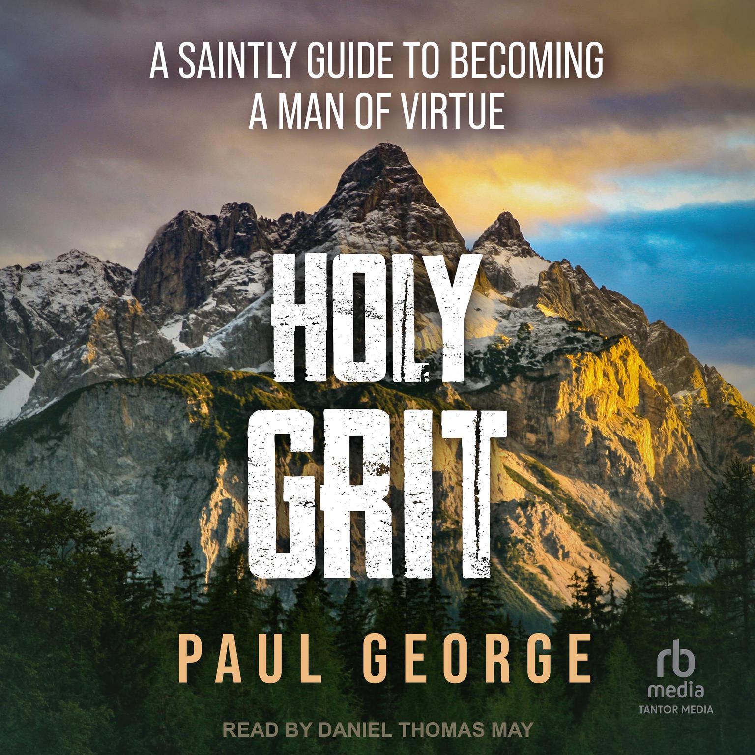 Holy Grit: A Saintly Guide to Becoming a Man of Virtue Audiobook, by Paul George